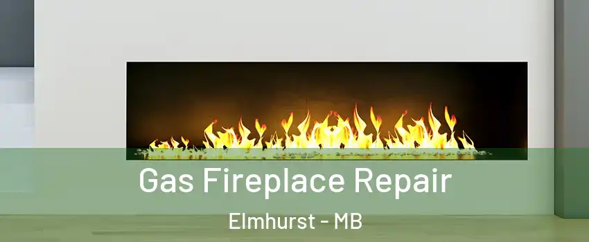  Gas Fireplace Repair Elmhurst - MB