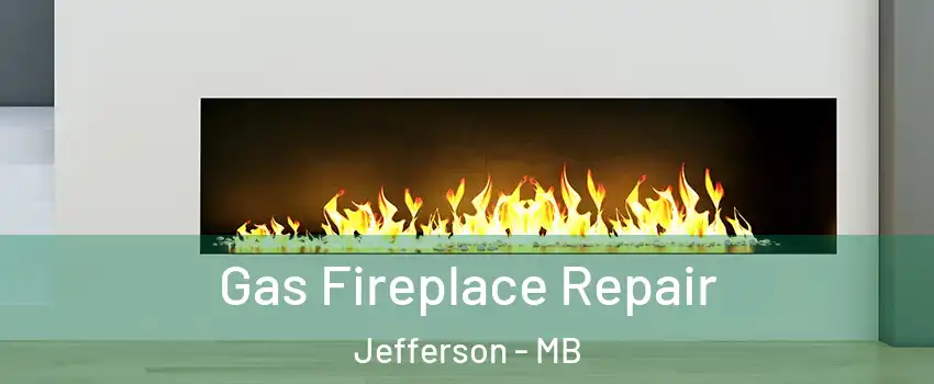  Gas Fireplace Repair Jefferson - MB