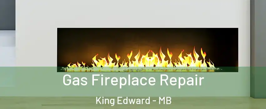  Gas Fireplace Repair King Edward - MB