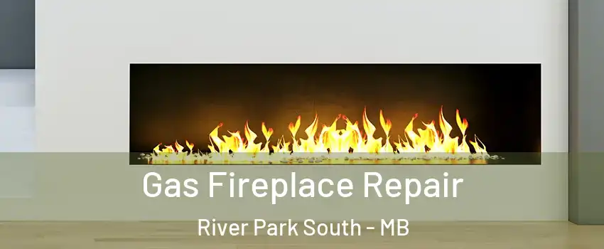  Gas Fireplace Repair River Park South - MB