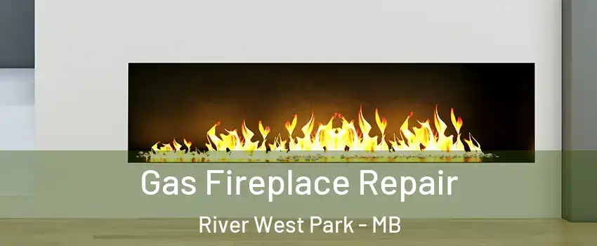  Gas Fireplace Repair River West Park - MB
