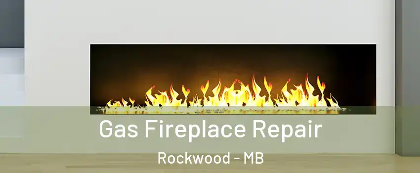  Gas Fireplace Repair Rockwood - MB