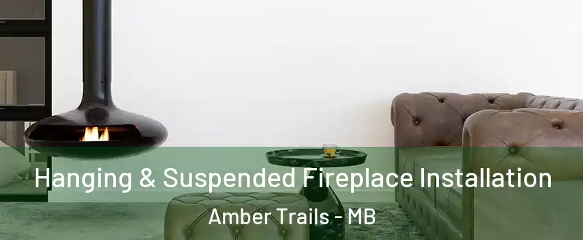  Hanging & Suspended Fireplace Installation Amber Trails - MB
