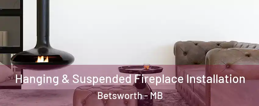  Hanging & Suspended Fireplace Installation Betsworth - MB
