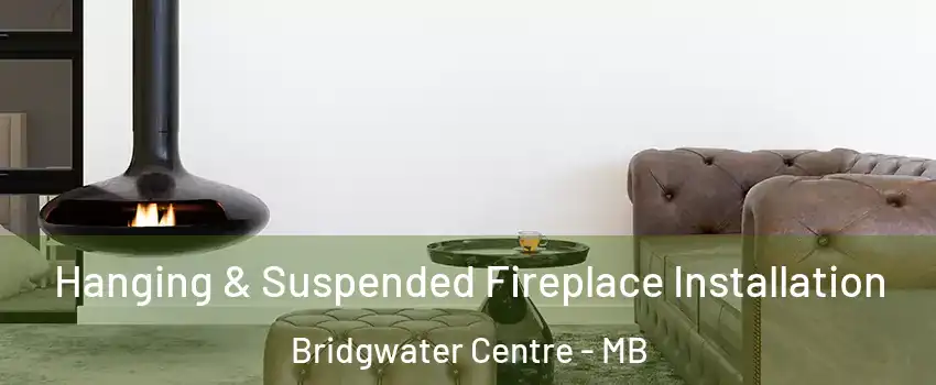  Hanging & Suspended Fireplace Installation Bridgwater Centre - MB