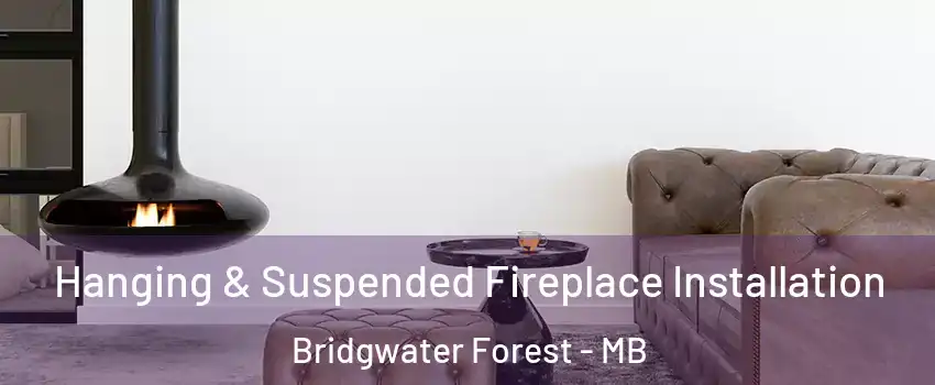  Hanging & Suspended Fireplace Installation Bridgwater Forest - MB