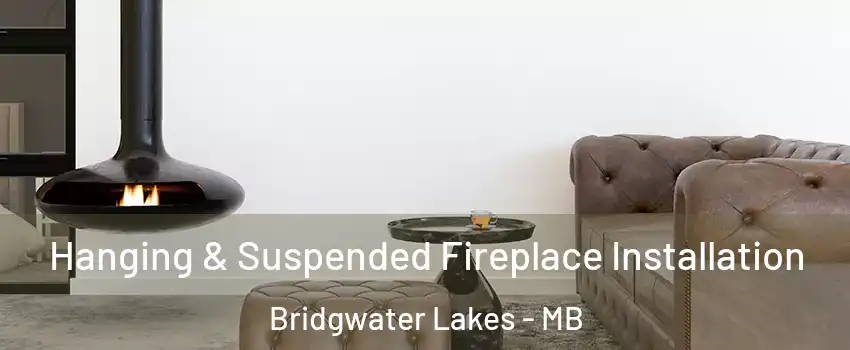  Hanging & Suspended Fireplace Installation Bridgwater Lakes - MB