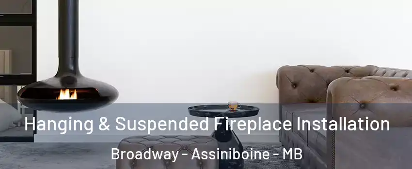  Hanging & Suspended Fireplace Installation Broadway - Assiniboine - MB
