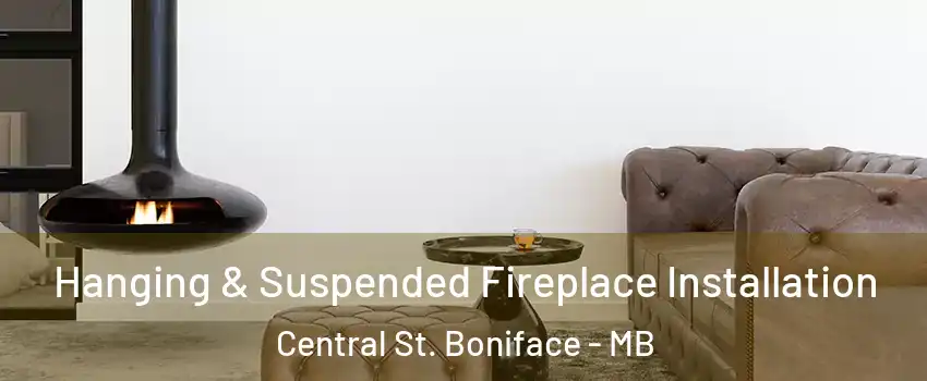  Hanging & Suspended Fireplace Installation Central St. Boniface - MB