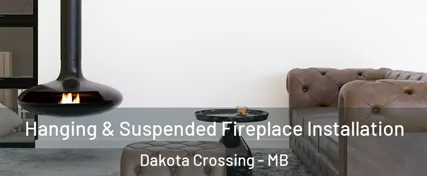  Hanging & Suspended Fireplace Installation Dakota Crossing - MB