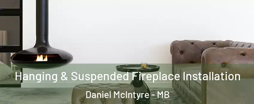  Hanging & Suspended Fireplace Installation Daniel McIntyre - MB
