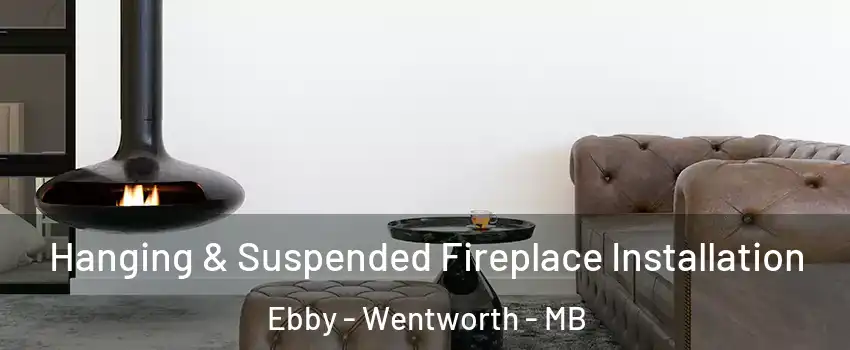  Hanging & Suspended Fireplace Installation Ebby - Wentworth - MB
