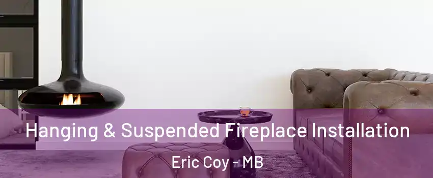  Hanging & Suspended Fireplace Installation Eric Coy - MB