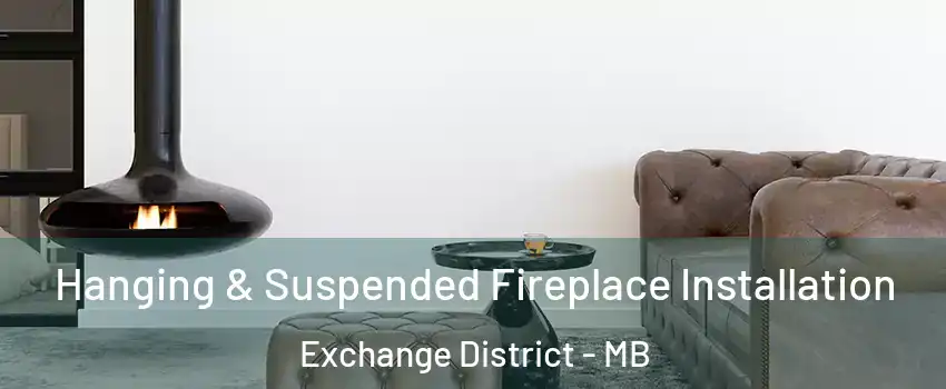  Hanging & Suspended Fireplace Installation Exchange District - MB
