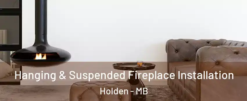  Hanging & Suspended Fireplace Installation Holden - MB