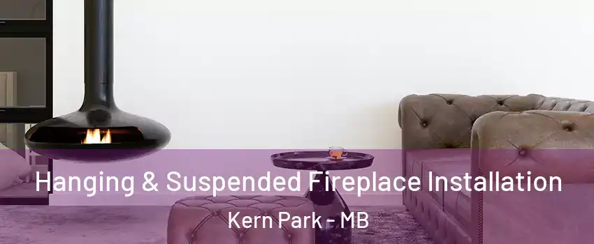  Hanging & Suspended Fireplace Installation Kern Park - MB