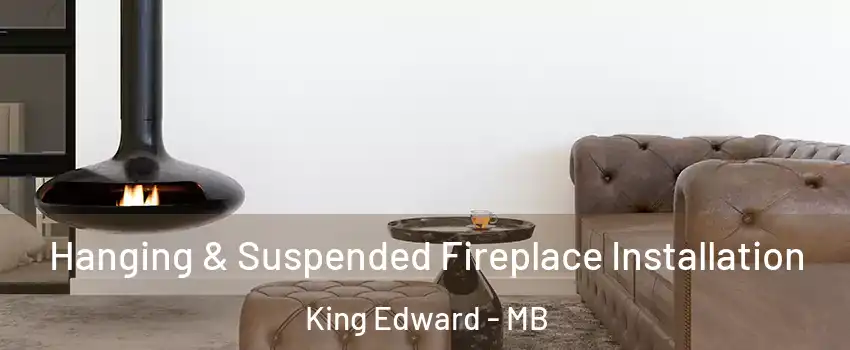  Hanging & Suspended Fireplace Installation King Edward - MB
