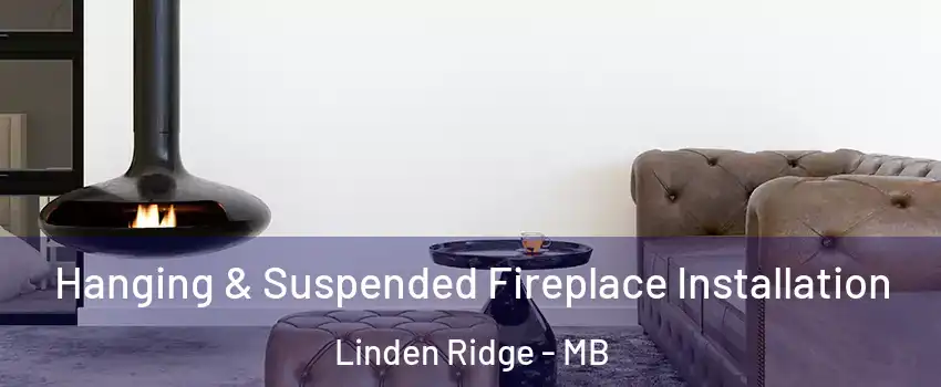  Hanging & Suspended Fireplace Installation Linden Ridge - MB