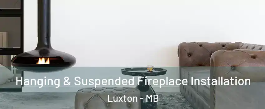  Hanging & Suspended Fireplace Installation Luxton - MB