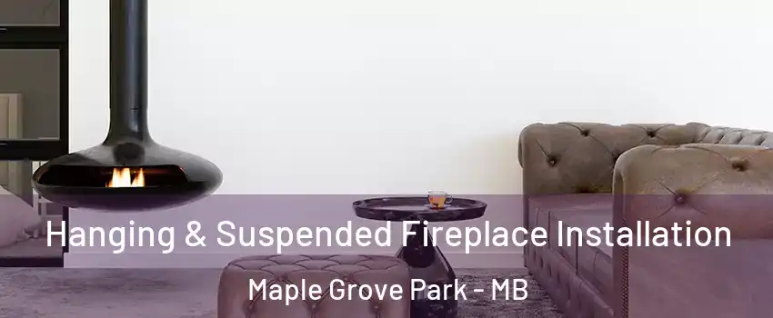 Hanging & Suspended Fireplace Installation Maple Grove Park - MB