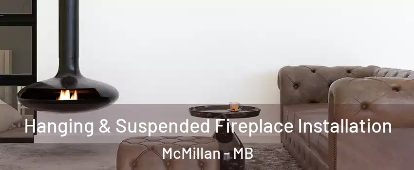  Hanging & Suspended Fireplace Installation McMillan - MB