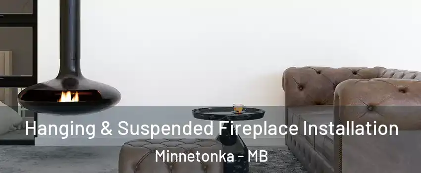  Hanging & Suspended Fireplace Installation Minnetonka - MB
