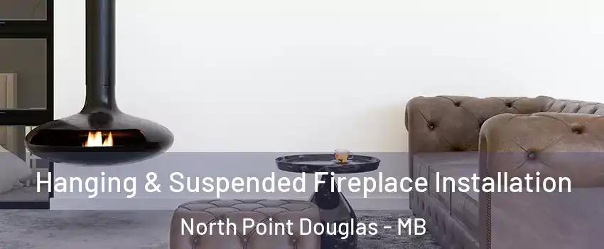  Hanging & Suspended Fireplace Installation North Point Douglas - MB