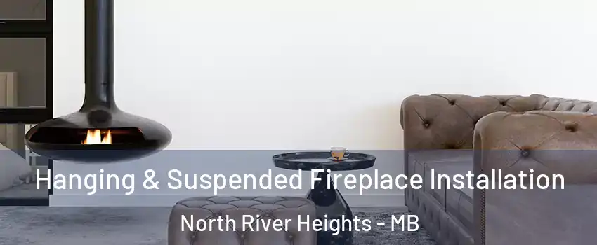  Hanging & Suspended Fireplace Installation North River Heights - MB