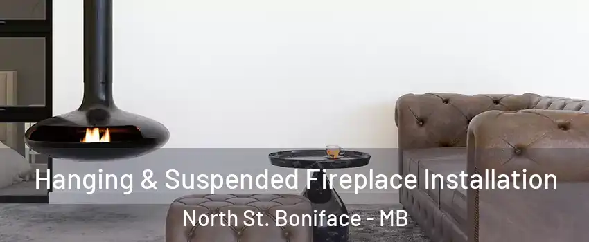  Hanging & Suspended Fireplace Installation North St. Boniface - MB