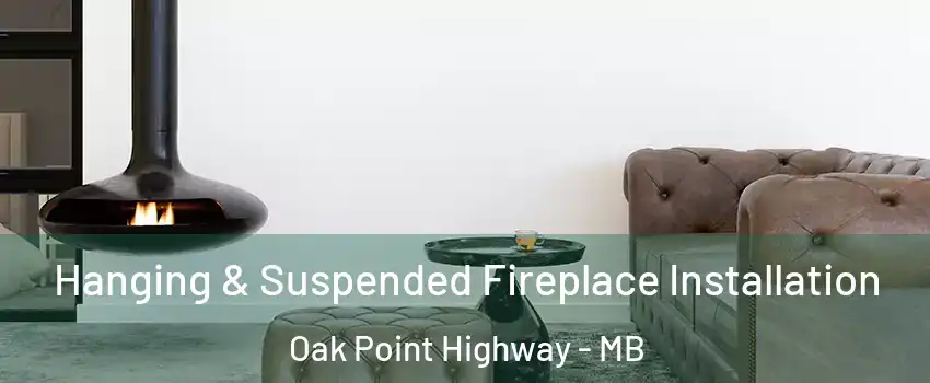  Hanging & Suspended Fireplace Installation Oak Point Highway - MB