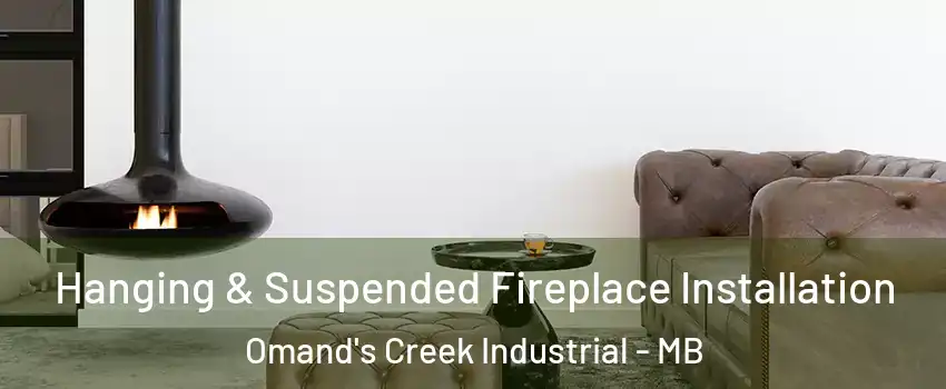  Hanging & Suspended Fireplace Installation Omand's Creek Industrial - MB