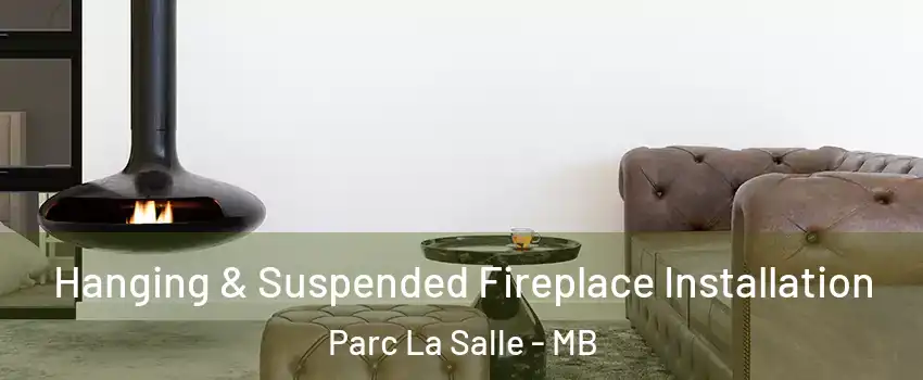  Hanging & Suspended Fireplace Installation Parc La Salle - MB