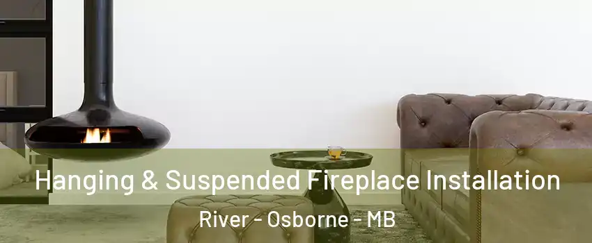  Hanging & Suspended Fireplace Installation River - Osborne - MB