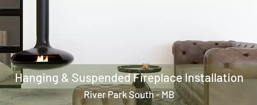  Hanging & Suspended Fireplace Installation River Park South - MB