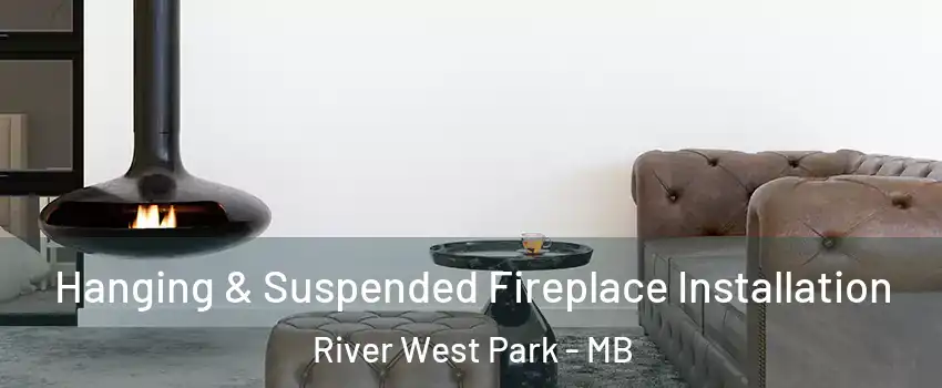  Hanging & Suspended Fireplace Installation River West Park - MB