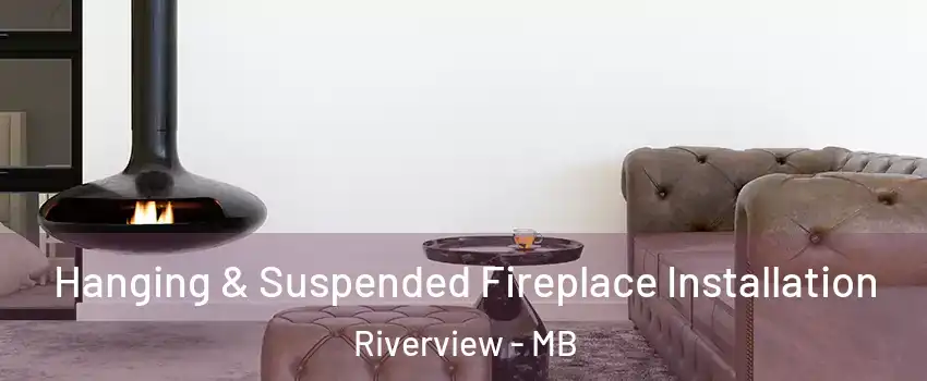  Hanging & Suspended Fireplace Installation Riverview - MB