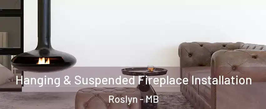  Hanging & Suspended Fireplace Installation Roslyn - MB