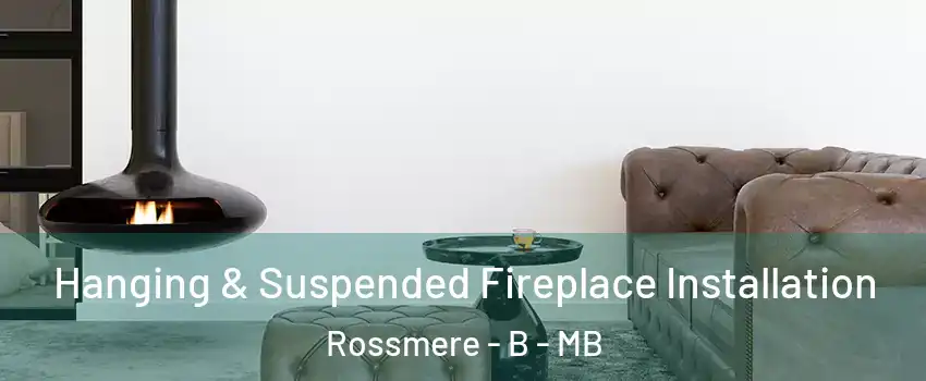 Hanging & Suspended Fireplace Installation Rossmere - B - MB