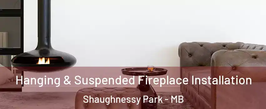  Hanging & Suspended Fireplace Installation Shaughnessy Park - MB