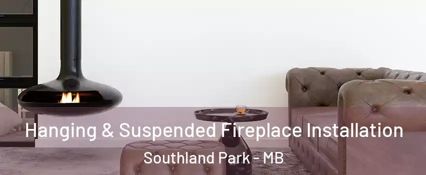  Hanging & Suspended Fireplace Installation Southland Park - MB