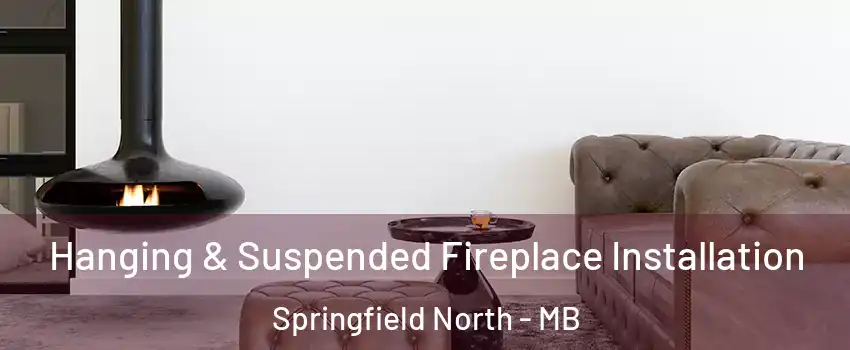  Hanging & Suspended Fireplace Installation Springfield North - MB