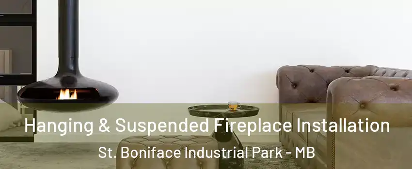  Hanging & Suspended Fireplace Installation St. Boniface Industrial Park - MB