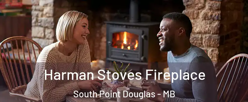  Harman Stoves Fireplace South Point Douglas - MB