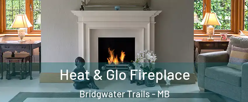  Heat & Glo Fireplace Bridgwater Trails - MB