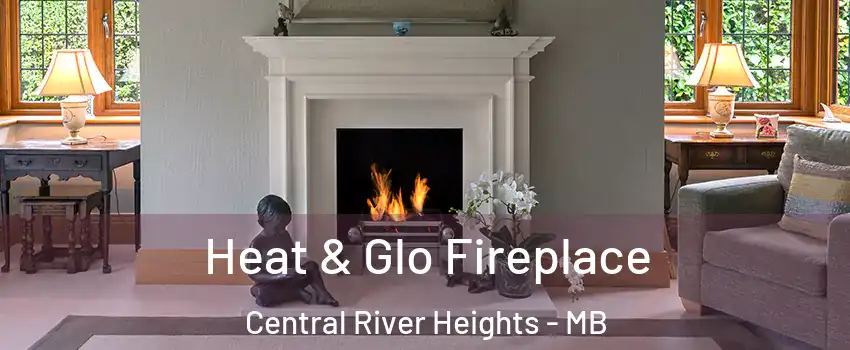  Heat & Glo Fireplace Central River Heights - MB