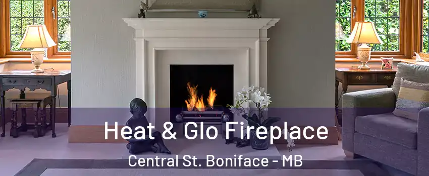  Heat & Glo Fireplace Central St. Boniface - MB