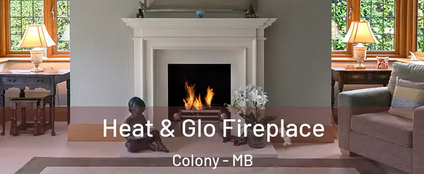  Heat & Glo Fireplace Colony - MB