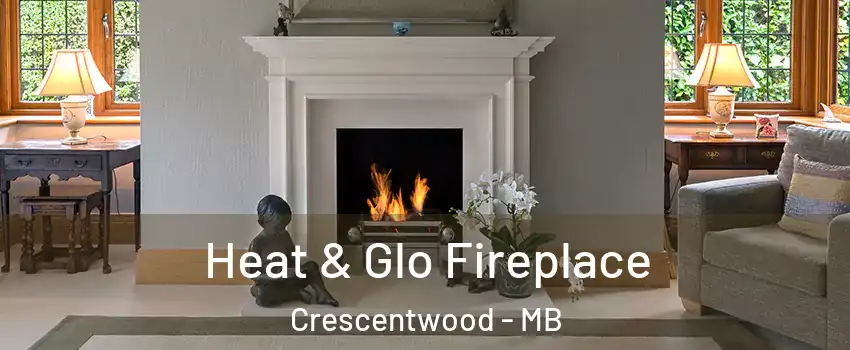  Heat & Glo Fireplace Crescentwood - MB