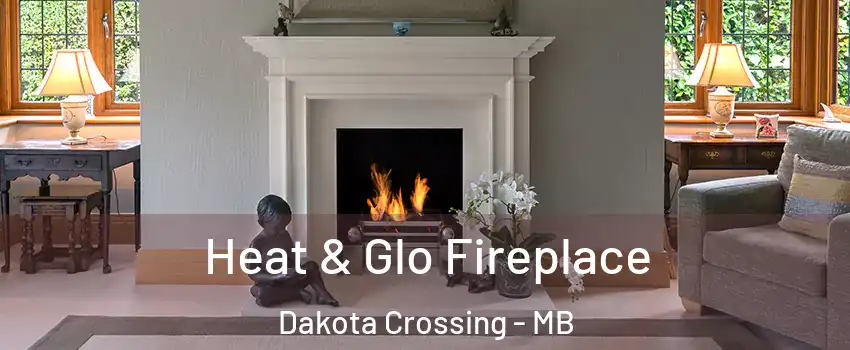  Heat & Glo Fireplace Dakota Crossing - MB