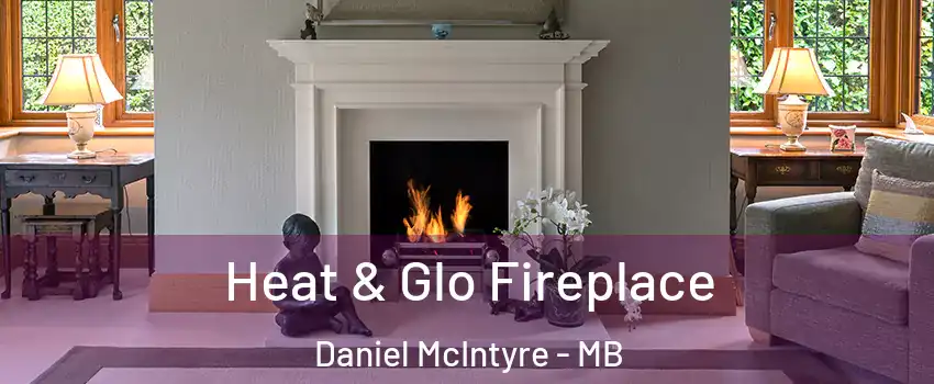  Heat & Glo Fireplace Daniel McIntyre - MB
